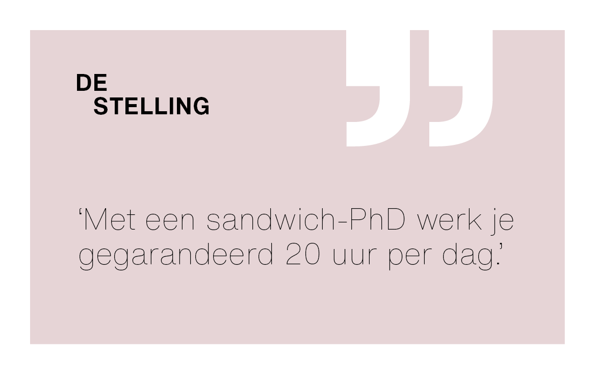 [De Stelling] ‘Sandwich-PhD’er werkt 20 uur per dag.’