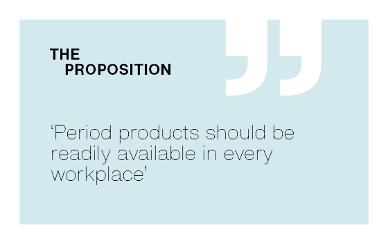 [The Proposition] ‘Period products should be readily available in every workplace’