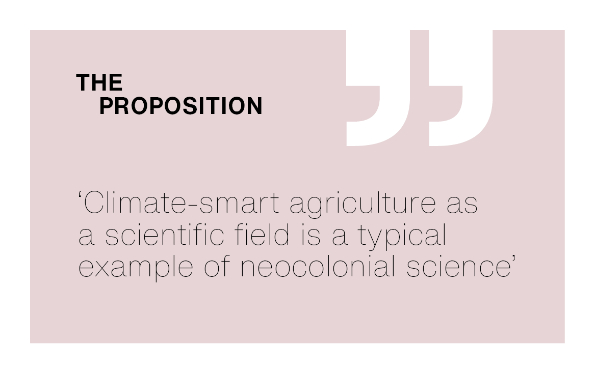[The Proposition] ‘Climate-smart agriculture as a scientific field is a typical example of neocolonial science’