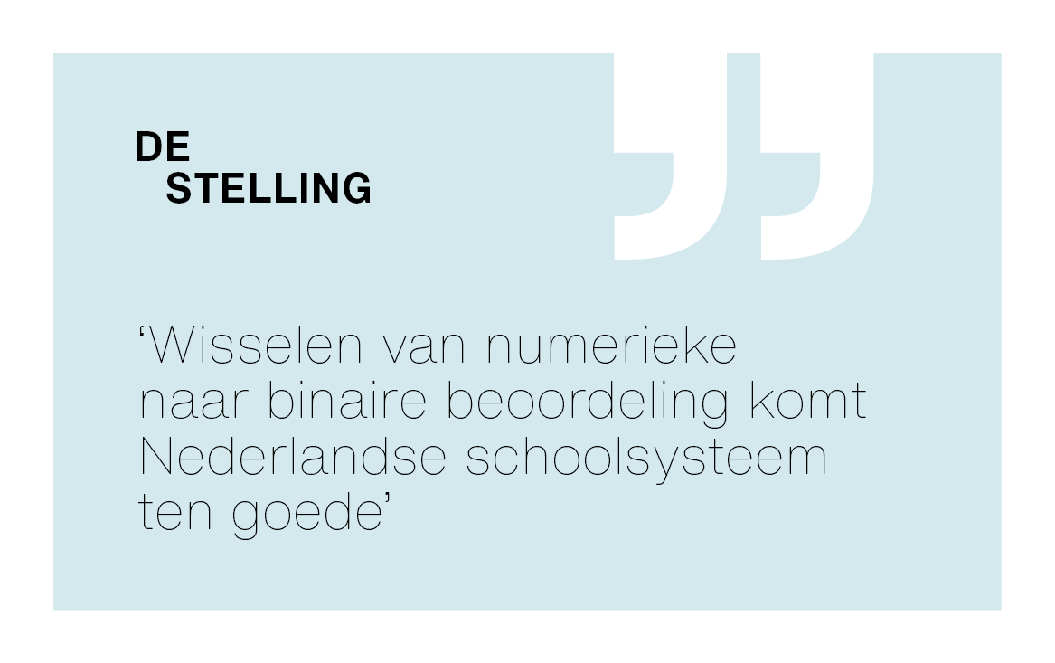 [De stelling] ‘Wisselen van numerieke naar binaire beoordeling komt Nederlandse schoolsysteem ten goede’